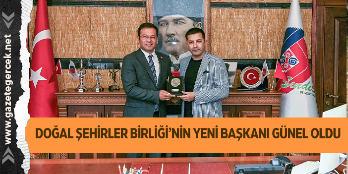 DOĞAL ŞEHİRLER BİRLİĞİ’NİN YENİ BAŞKANI GÜNEL OLDU