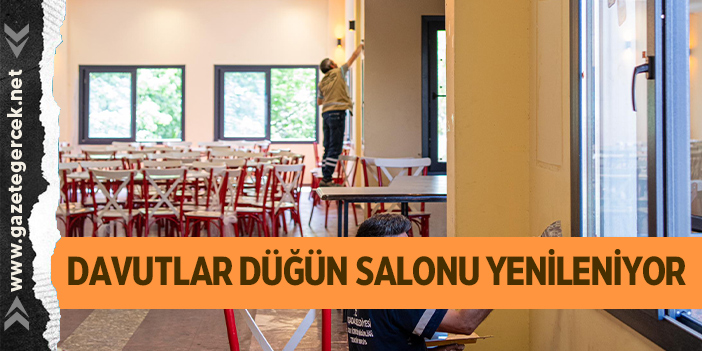 DAVUTLAR DÜĞÜN SALONU YENİLENİYOR