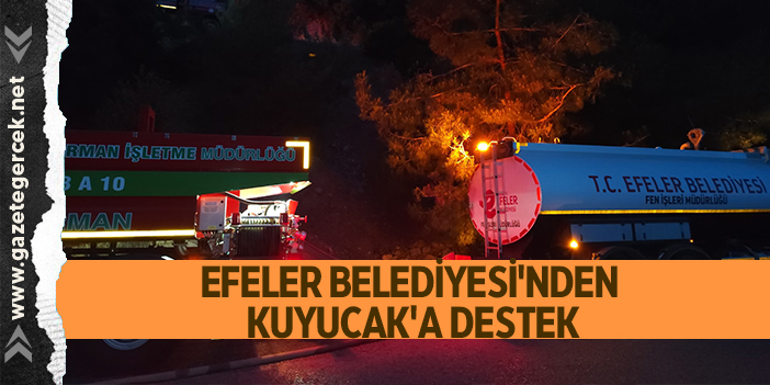 EFELER BELEDİYESİ'NDEN KUYUCAK'A DESTEK