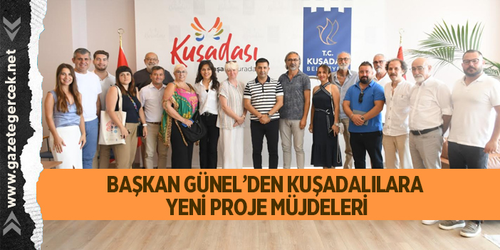 BAŞKAN GÜNEL’DEN KUŞADALILARA YENİ PROJE MÜJDELERİ