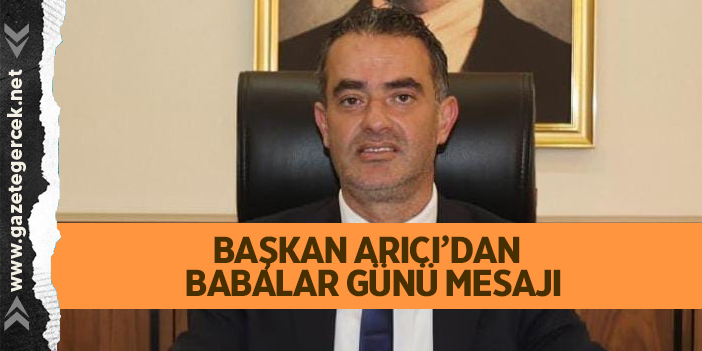 BAŞKAN ARICI’DAN  BABALAR GÜNÜ MESAJI