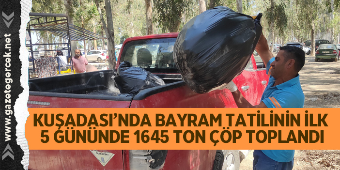 KUŞADASI’NDA BAYRAM TATİLİNİN İLK 5 GÜNÜNDE 1645 TON ÇÖP TOPLANDI