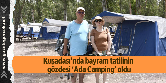Kuşadası’nda bayram tatilinin gözdesi ‘Ada Camping’ oldu
