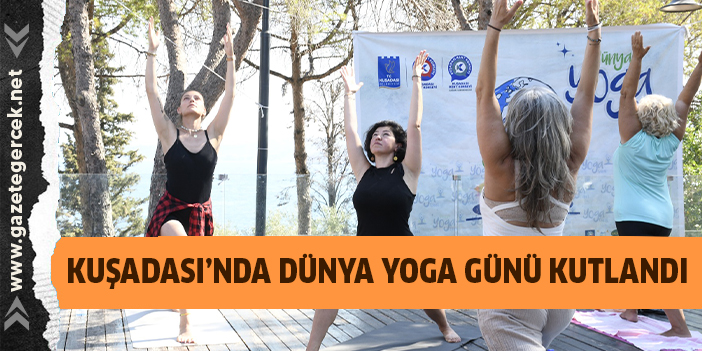 KUŞADASI’NDA DÜNYA YOGA GÜNÜ KUTLANDI