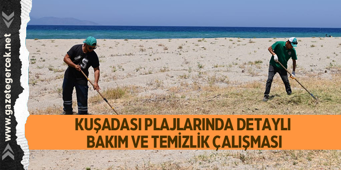 KUŞADASI PLAJLARINDA DETAYLI BAKIM VE TEMİZLİK ÇALIŞMASI