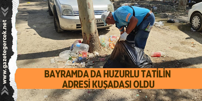 BAYRAMDA DA HUZURLU TATİLİN ADRESİ KUŞADASI OLDU