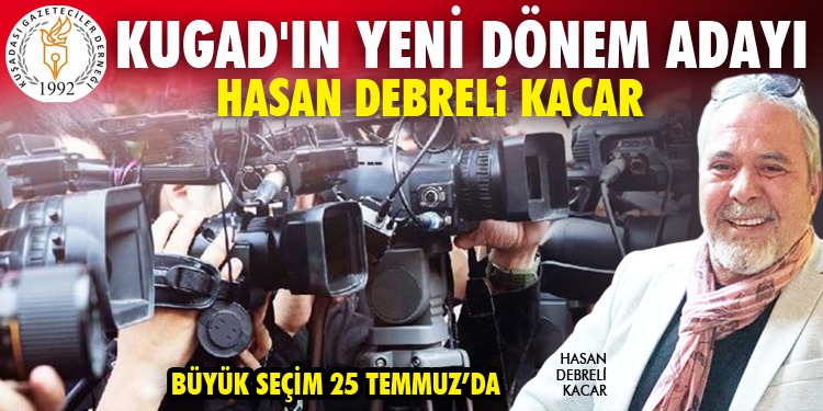 KUGAD’IN YENİ DÖNEM ADAYI HASAN DEBRELİ KACAR