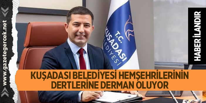 KUŞADASI BELEDİYESİ HEMŞEHRİLERİNİN DERTLERİNE DERMAN OLUYOR