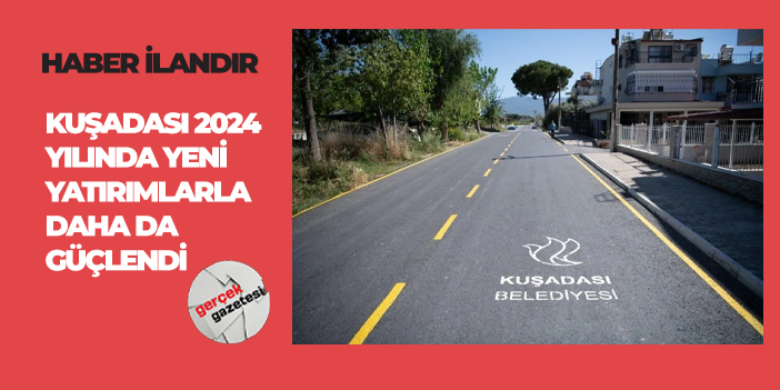 Kuşadası 2024 Yılında Yeni Yatırımlarla Daha Da Güçlendi