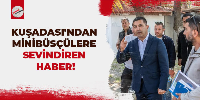 KUŞADASI'NDAN MİNİBÜSÇÜLERE SEVİNDİREN HABER!