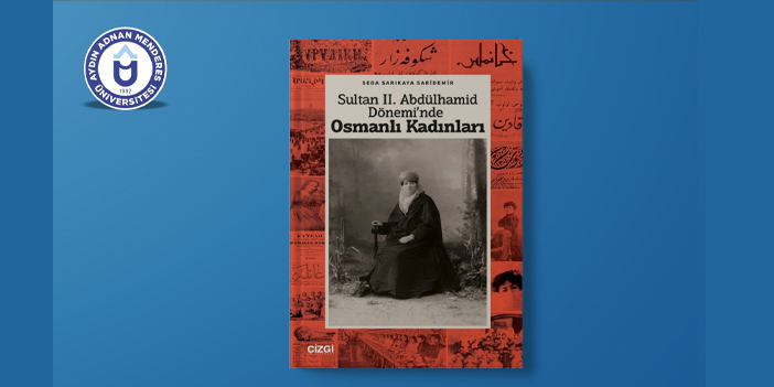Abdülhamid Dönemi'nde Osmanlı Kadınları” adlı eser yayınlandı